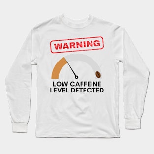 Warning, low level of caffeine detected, funny design for coffee lovers Long Sleeve T-Shirt